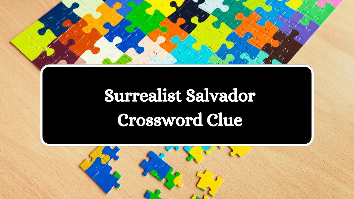 Surrealist Salvador Crossword Clue Answers on July 29, 2024