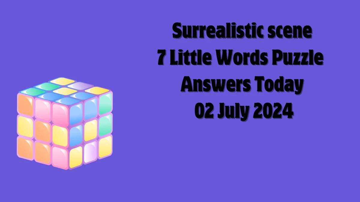 Surrealistic scene 7 Little Words Puzzle Answer from July 02, 2024