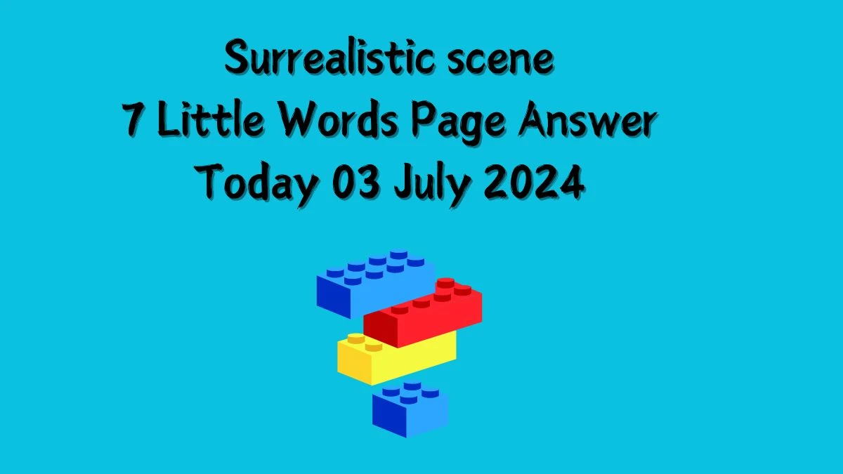 Surrealistic scene 7 Little Words Puzzle Answer from July 03, 2024