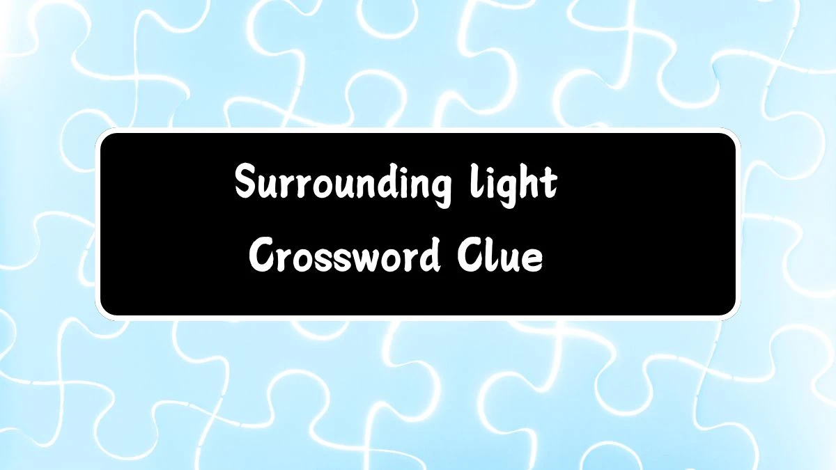 Surrounding light Daily Themed Crossword Clue Puzzle Answer from July 14, 2024