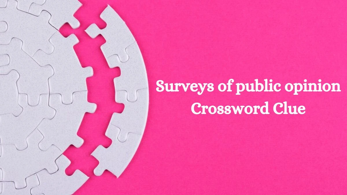 Surveys of public opinion NYT Crossword Clue Puzzle Answer from July 08, 2024