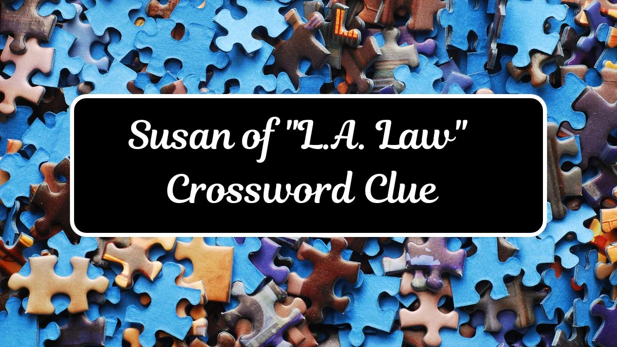 Susan of L.A. Law LA Times Crossword Clue Puzzle Answer from July 17, 2024