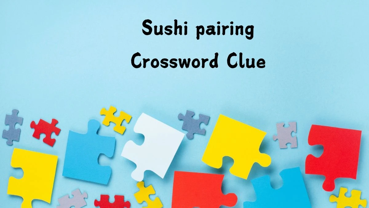 LA Times Sushi pairing Crossword Clue Puzzle Answer from July 24, 2024