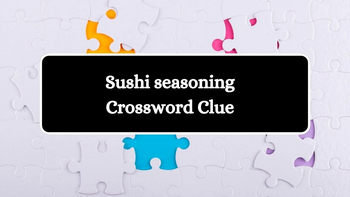 Sushi seasoning Daily Commuter Crossword Clue Answers on July 10, 2024