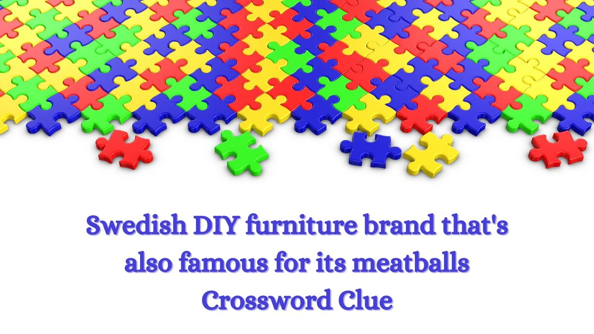 Swedish DIY furniture brand that's also famous for its meatballs Daily Themed Crossword Clue Puzzle Answer from July 01, 2024