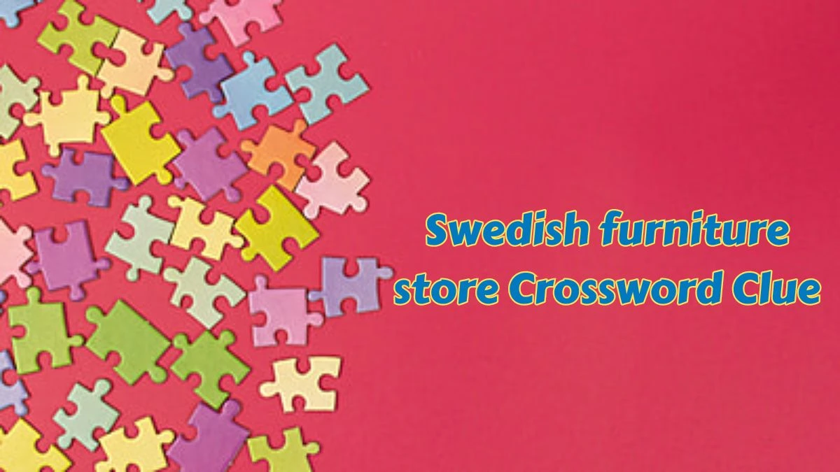 Swedish furniture store Daily Themed Crossword Clue Answers on July 11, 2024