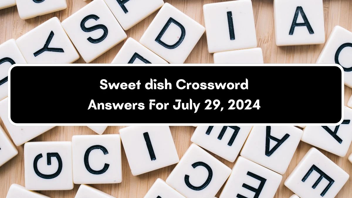 Sweet dish Daily Commuter Crossword Clue Puzzle Answer from July 29, 2024