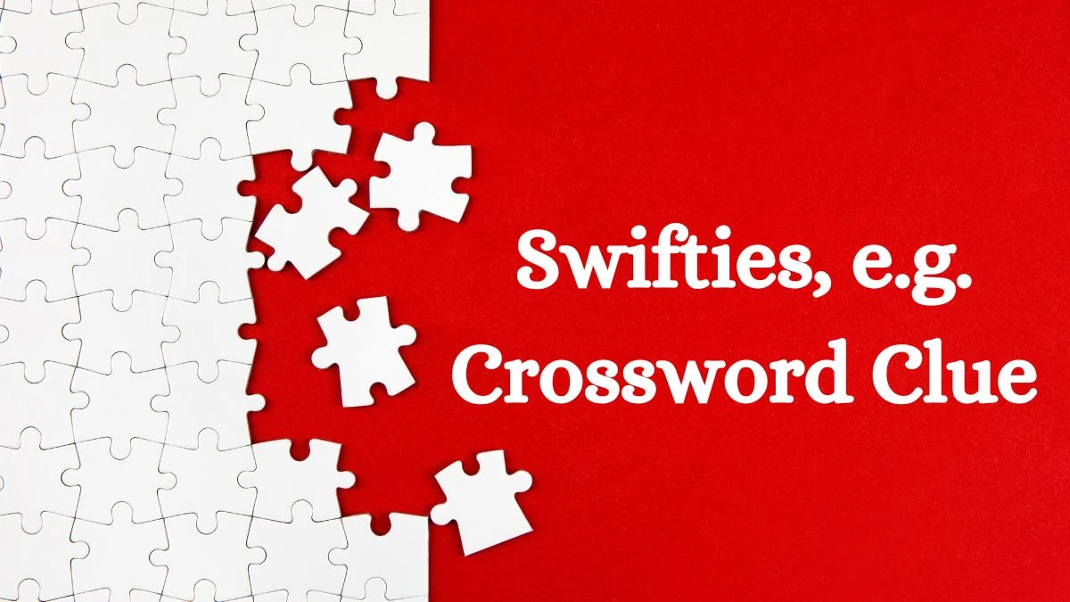 Swifties, e.g. LA Times Crossword Clue Puzzle Answer from July 11, 2024