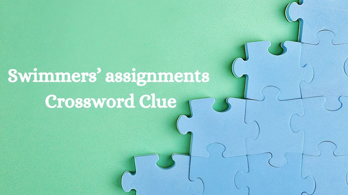 Universal Swimmers’ assignments Crossword Clue Puzzle Answer from July 16, 2024