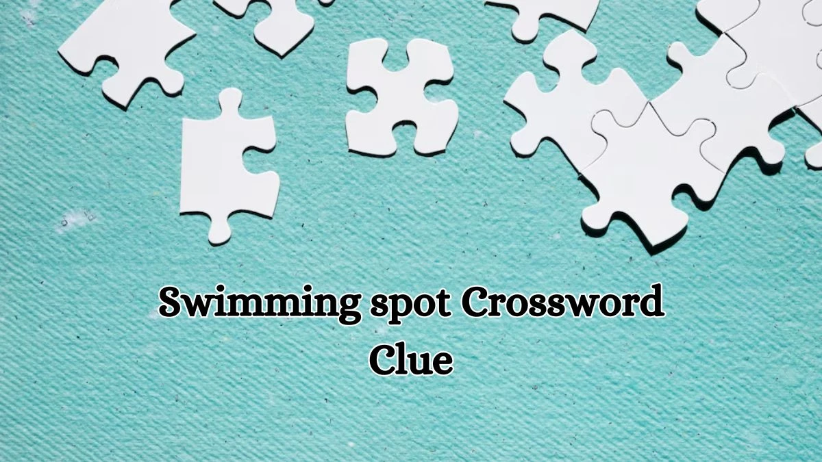 Swimming spot Daily Commuter Crossword Clue Puzzle Answer from July 13, 2024