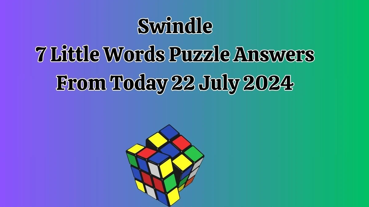 Swindle 7 Little Words Puzzle Answer from July 22, 2024