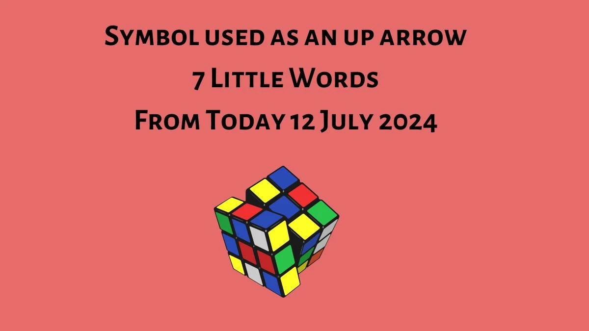 Symbol used as an up arrow 7 Little Words Puzzle Answer from July 12, 2024