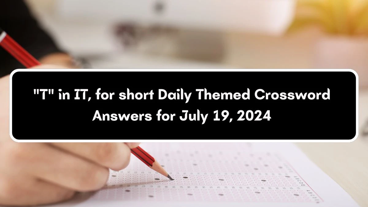 Daily Themed T in IT, for short Crossword Clue Puzzle Answer from July 19, 2024