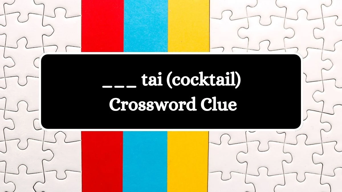 ___ tai (cocktail) Daily Themed Crossword Clue Puzzle Answer from July 28, 2024