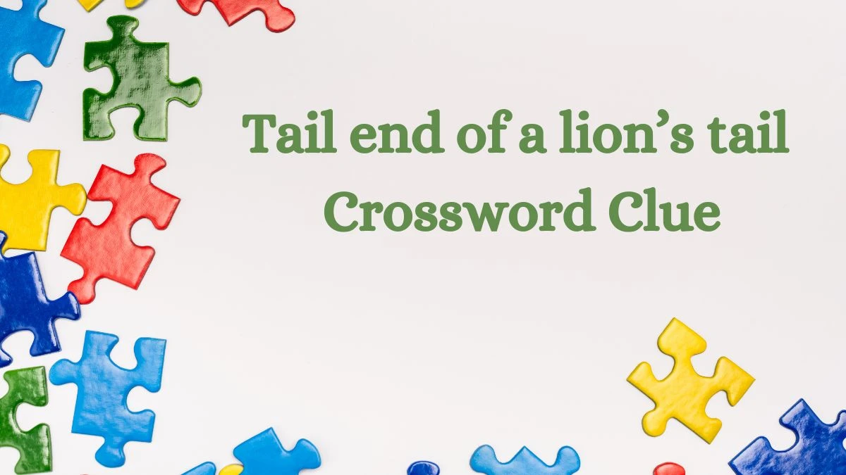 NYT Tail end of a lion’s tail Crossword Clue Puzzle Answer from July 22, 2024