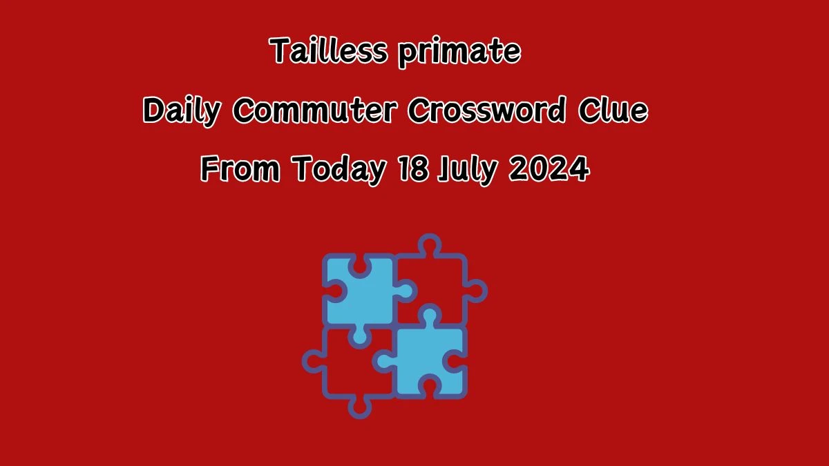 Tailless primate Daily Commuter Crossword Clue Puzzle Answer from July 18, 2024