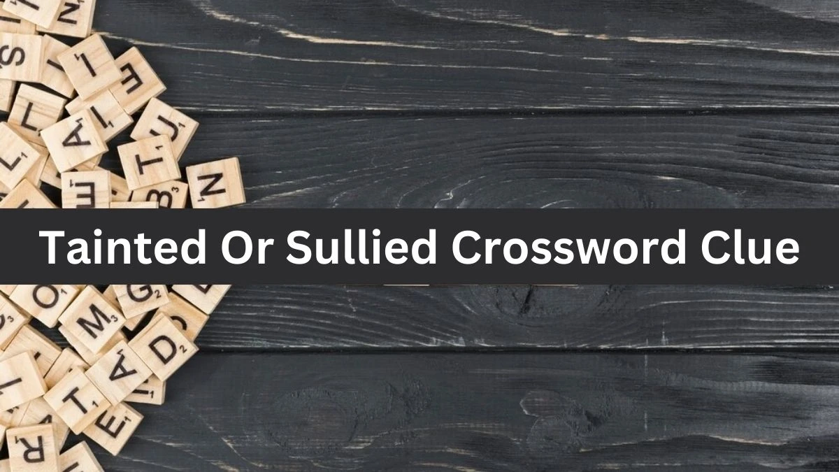 Irish Daily Mail Quick Tainted Or Sullied Crossword Clue 6 Letters