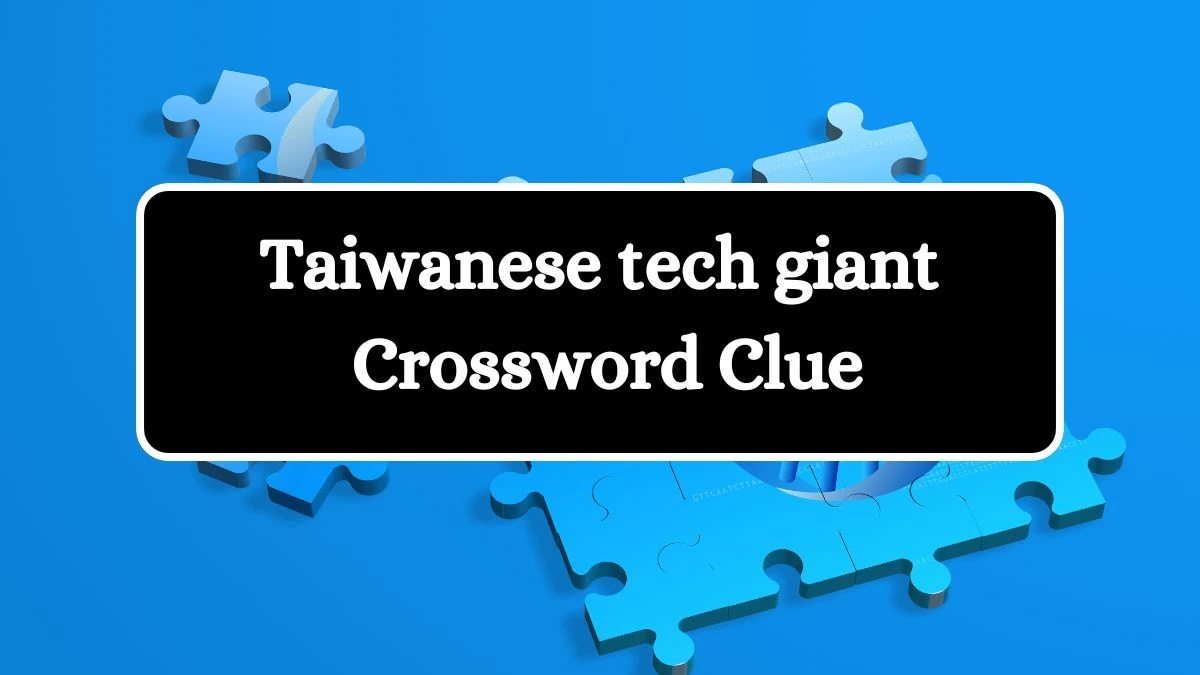 Taiwanese tech giant Universal Crossword Clue Puzzle Answer from July 13, 2024