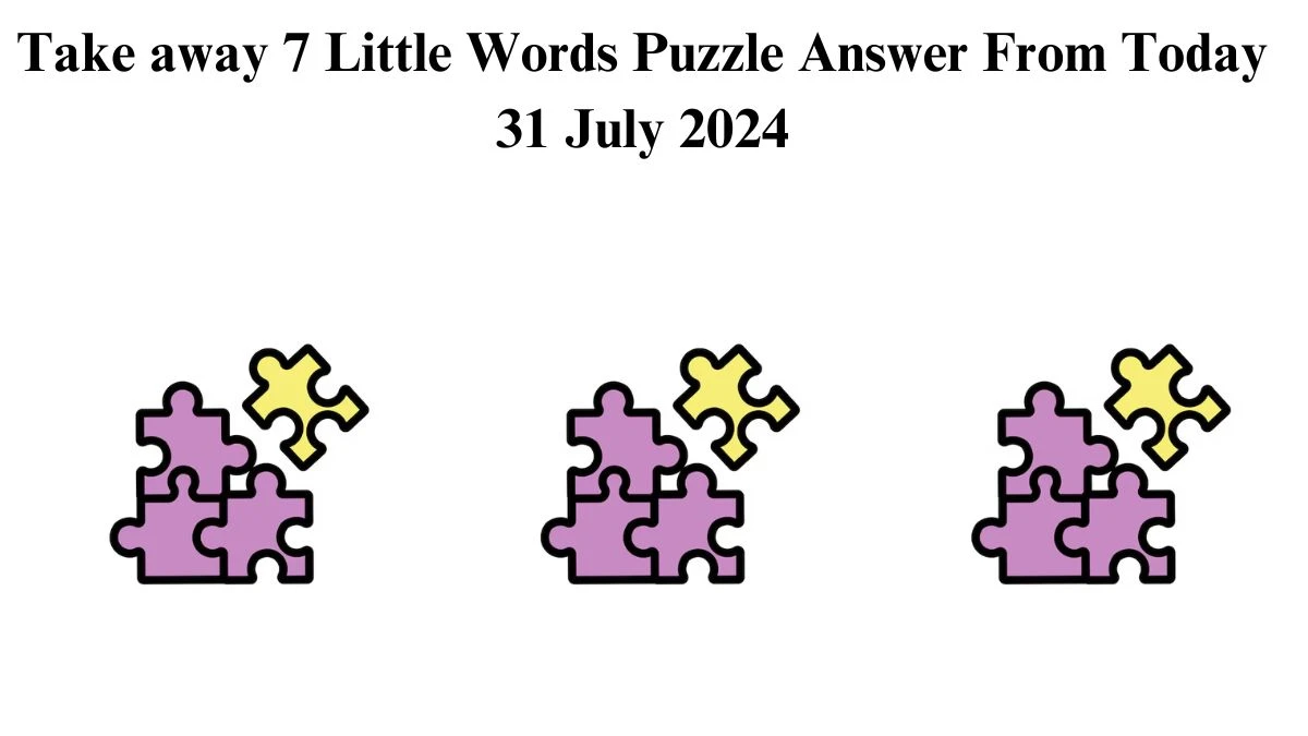 Take away 7 Little Words Puzzle Answer from July 31, 2024