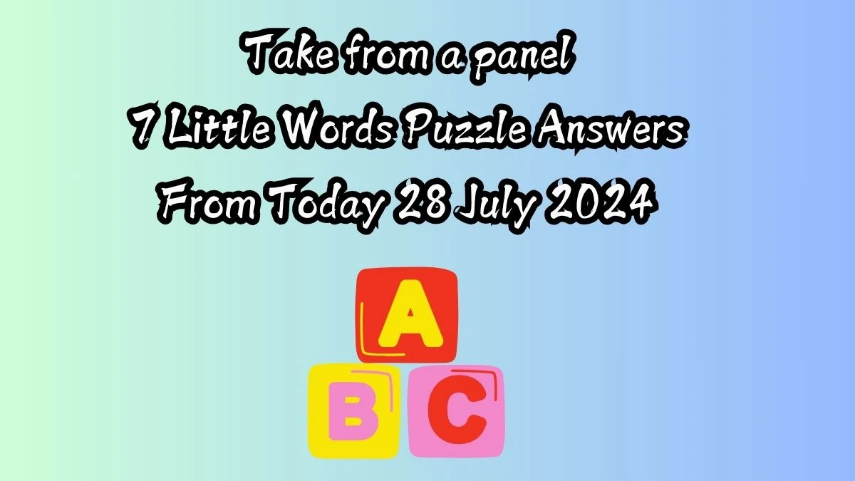 Take from a panel 7 Little Words Puzzle Answer from July 28, 2024