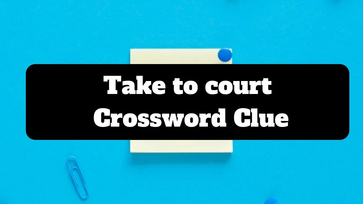 Take to court NYT Crossword Clue Puzzle Answer from July 14, 2024