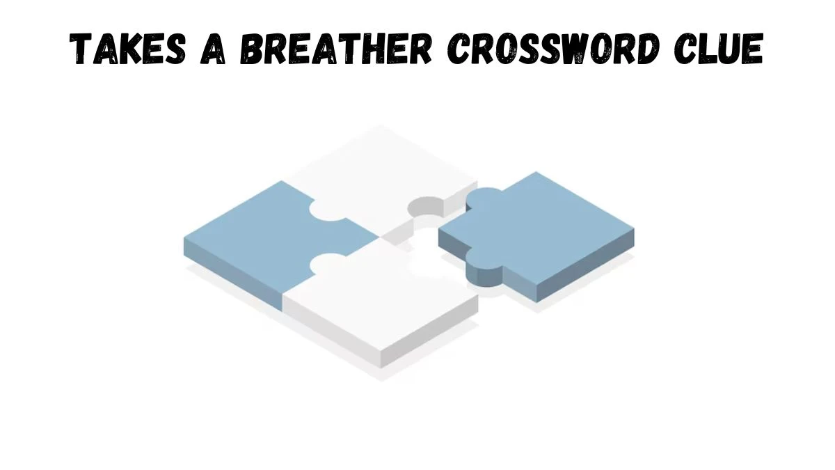 Takes a breather Daily Commuter Crossword Clue Puzzle Answer from July 01, 2024