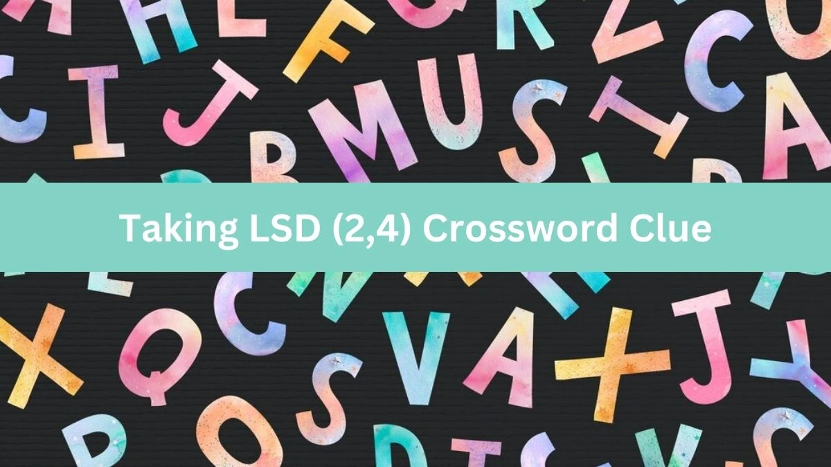 Taking LSD (2,4) Crossword Clue Puzzle Answer from July 12, 2024