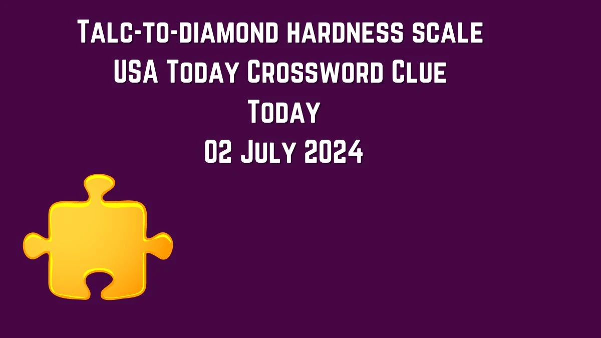 USA Today Talc-to-diamond hardness scale Crossword Clue Puzzle Answer from July 02, 2024