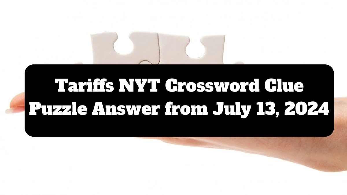 NYT Tariffs Crossword Clue Puzzle Answer from July 13, 2024