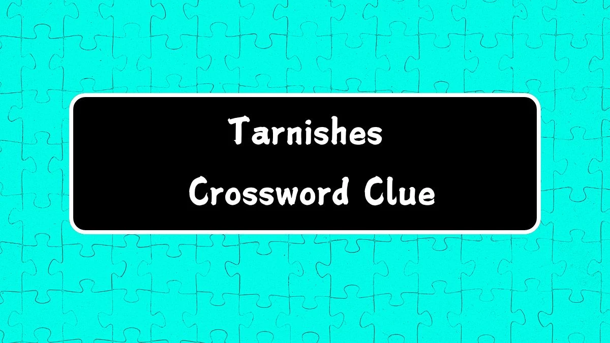 Irish Daily Mail Quick Tarnishes Crossword Clue 6 Letters Puzzle Answer from July 16, 2024