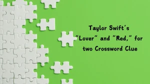 Universal Taylor Swift’s “Lover” and “Red,” for two Crossword Clue Puzzle Answer from July 13, 2024