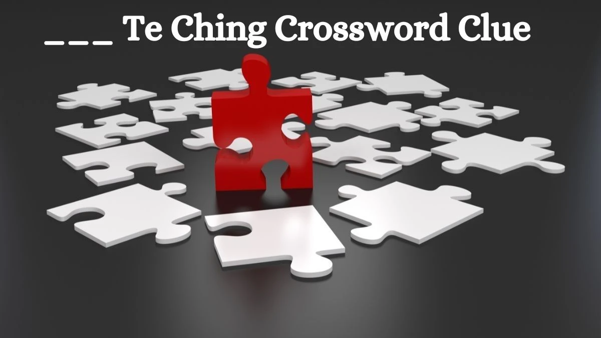 ___ Te Ching NYT Crossword Clue Puzzle Answer from July 08, 2024