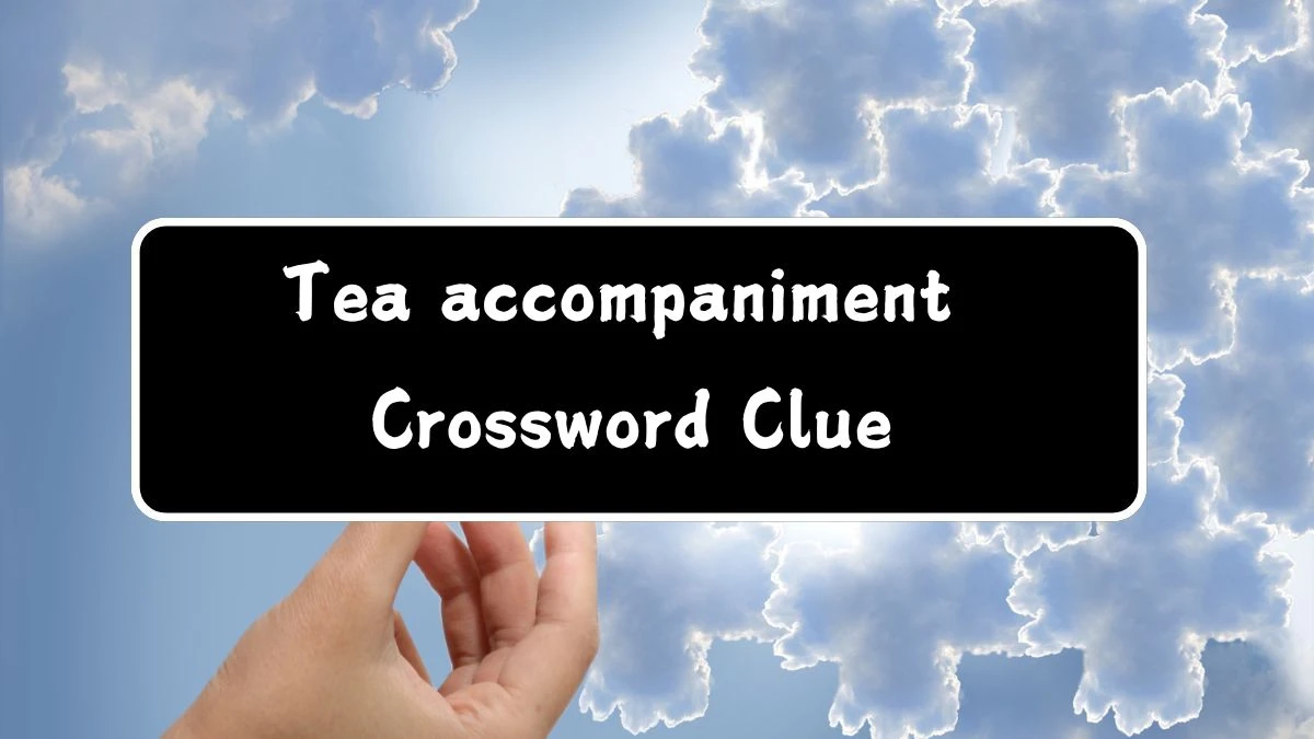 Tea accompaniment NYT Crossword Clue Answer on July 12, 2024