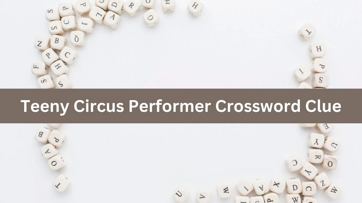 Teeny Circus Performer Crossword Clue Answers on July 31, 2024