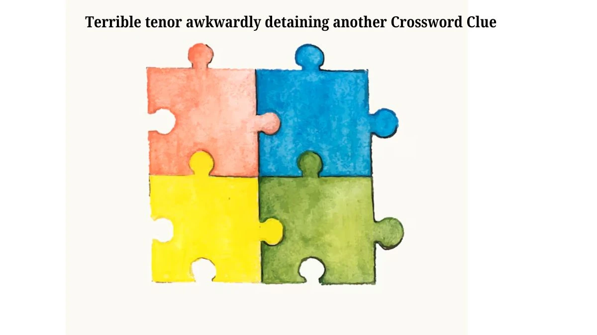 Terrible tenor awkwardly detaining another Crossword Clue Puzzle Answer from July 30, 2024