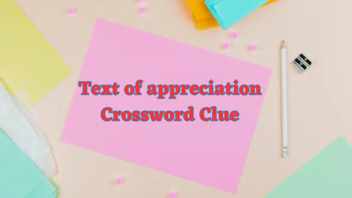 Text of appreciation NYT Crossword Clue Puzzle Answer from July 30, 2024