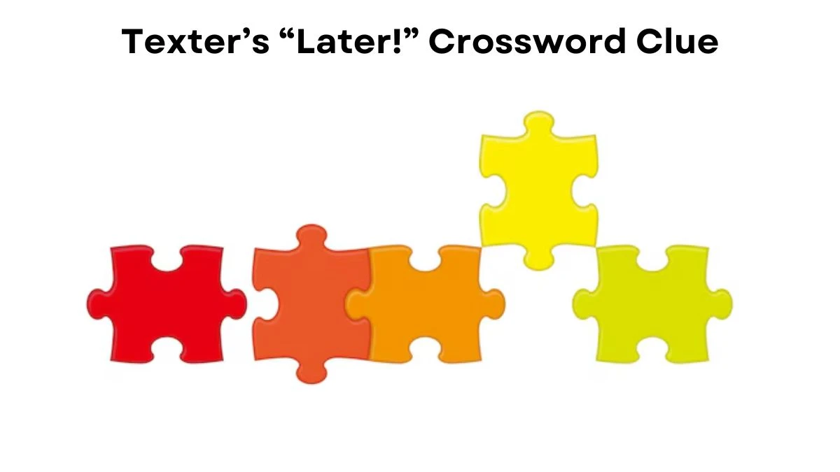 Universal Texter’s “Later!” Crossword Clue Puzzle Answer from July 23, 2024