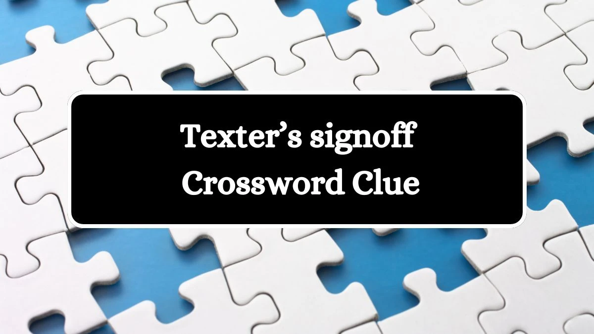 Universal Texter’s signoff Crossword Clue Puzzle Answer from July 26, 2024