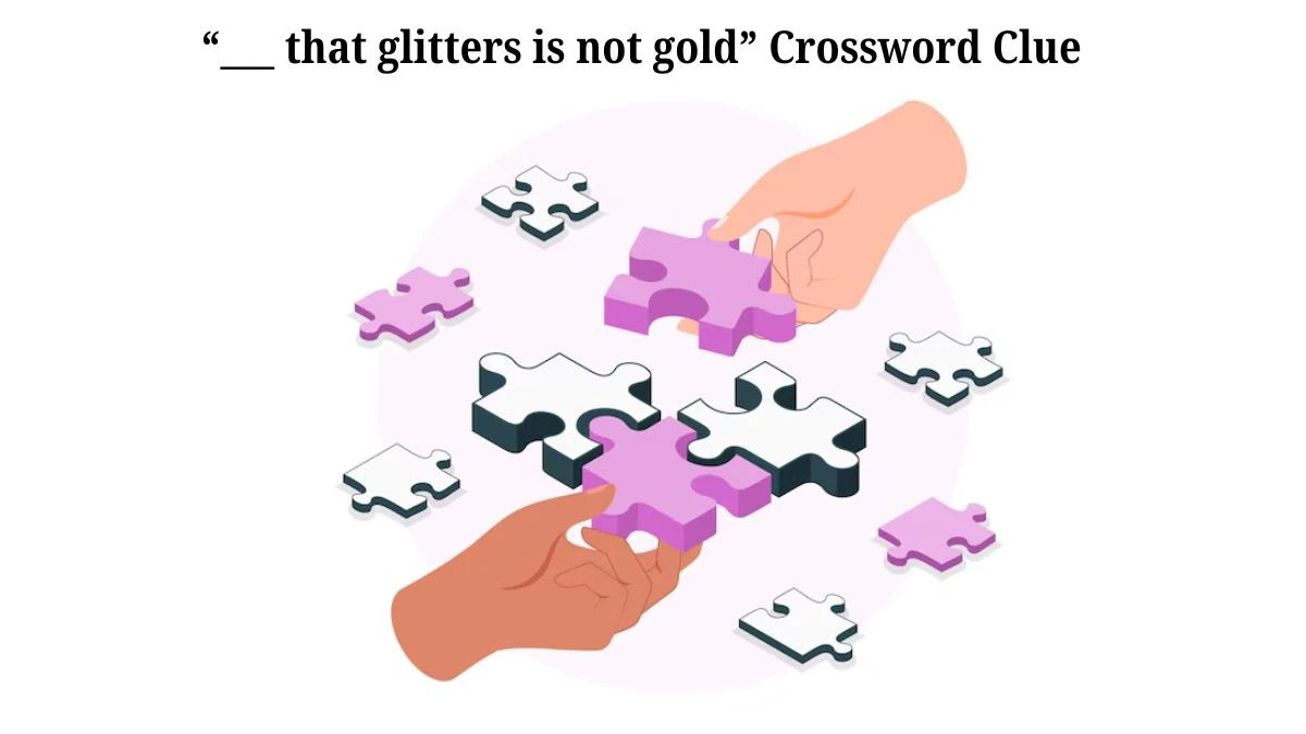 USA Today “___ that glitters is not gold” Crossword Clue Puzzle Answer from July 03, 2024