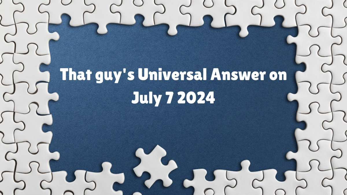 Universal That guy's Crossword Clue Puzzle Answer from July 07, 2024