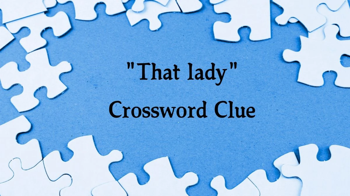 Daily Themed That lady Crossword Clue Puzzle Answer from August 01, 2024