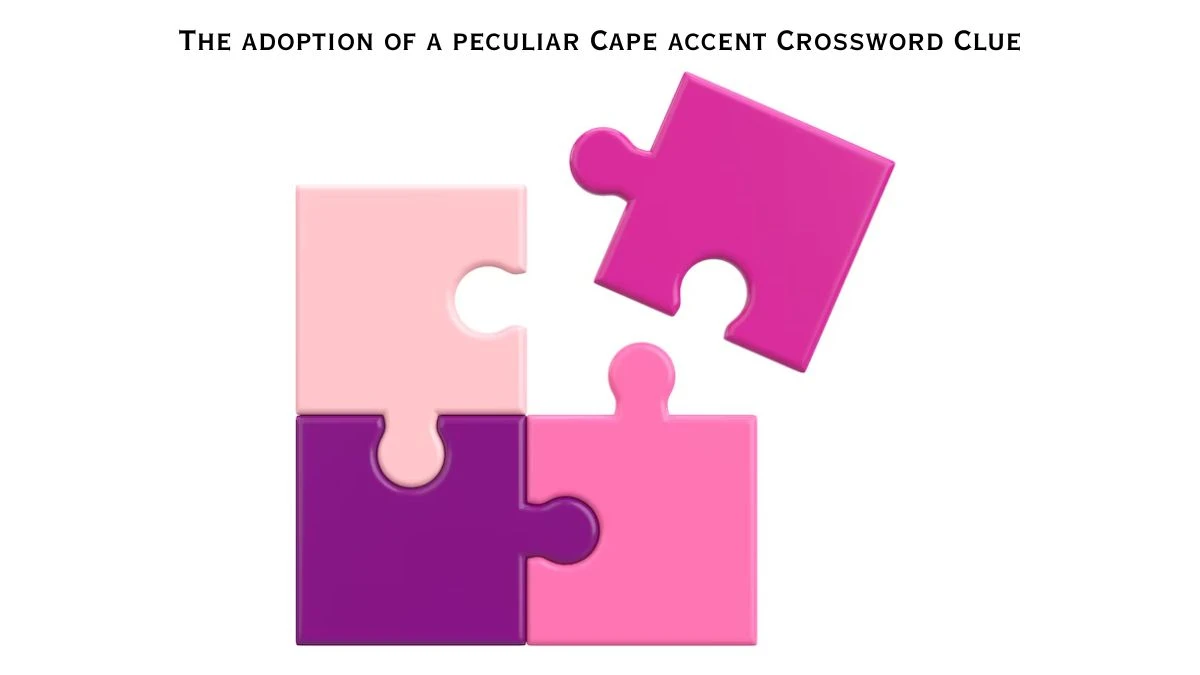 The adoption of a peculiar Cape accent Crossword Clue Puzzle Answer from July 21, 2024