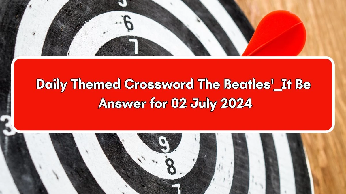 The Beatles' ___ It Be Daily Themed Crossword Clue Puzzle Answer from July 02, 2024