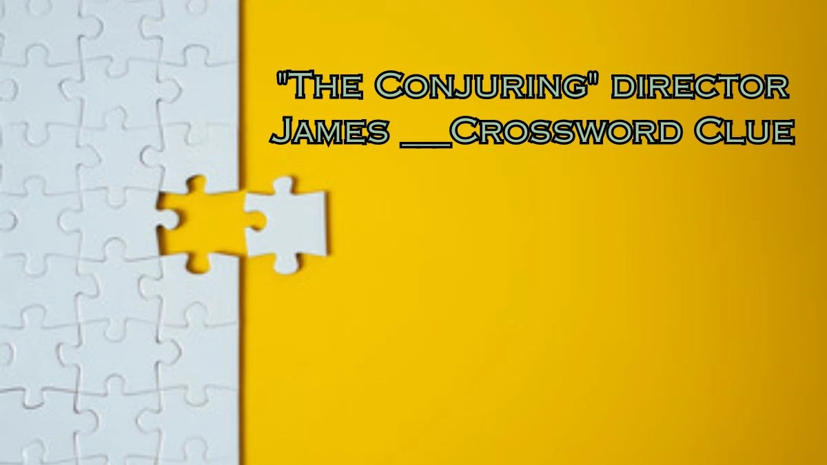 The Conjuring director James ___ Daily Themed Crossword Clue Puzzle Answer from July 13, 2024