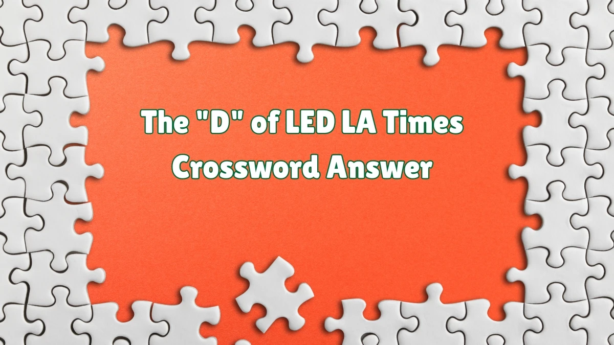 The D of LED LA Times Crossword Clue from July 07, 2024