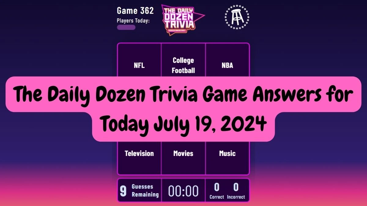 The Daily Dozen Trivia Game Answers for Today July 19, 2024