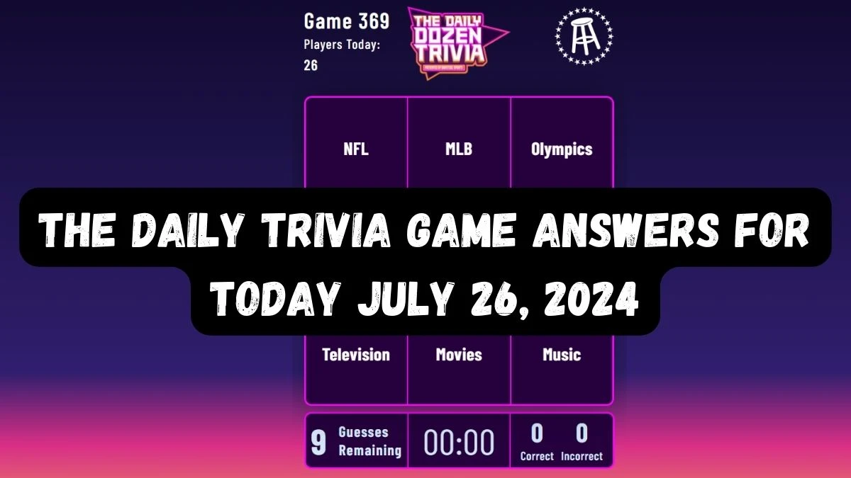 The Daily Trivia Game Answers for Today July 26, 2024