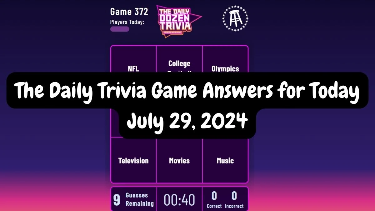 The Daily Trivia Game Answers for Today July 29, 2024