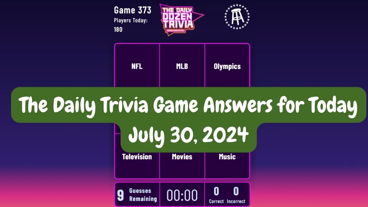 The Daily Trivia Game Answers for Today July 30, 2024 Updated