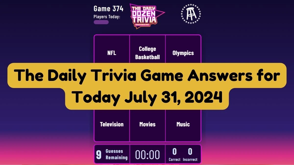 The Daily Trivia Game Answers for Today July 31, 2024 Disclosed